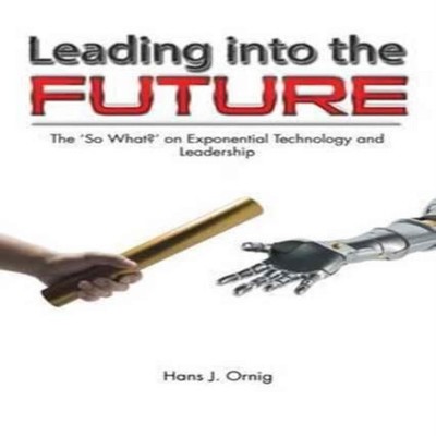 Leading into the Future The 'So What?' on Exponential Technology