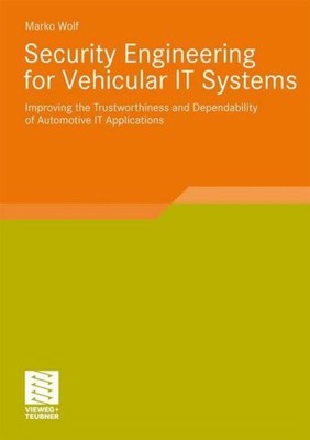 Security Engineering for Vehicular IT Systems Marko Wolf