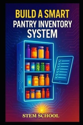 Build a Smart Pantry Inventory System: A Guide to Automating Food Tracking and C