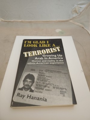 I'M GLAD I LOOK LIKE A TERRORIST: GROWING UP ARAB... Signed  By Ray Hanania