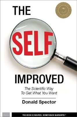 The SELF, Improved: The Scientific Way to Get What You Want by Donald Spector (E