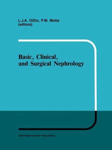 Developments in Nephrology Ser.: Basic, Clinical, and Surgical Nephrology by ...