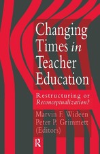 Changing Times In Teacher Education: Restructuring Or Reconceptualising? by Marv