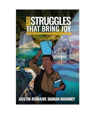 The Struggles That Bring Joy: EMBRACING ADVERSITY ON THE PATH TO JOY, Mahoney, A
