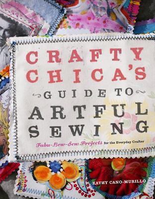 Crafty Chica's Guide to Artful Sewing: Fabu-Low-Sew Projects for the Everyday C