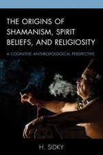 The Origins of Shamanism, Spirit Beliefs, and Religiosity: A Cognitive