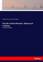 Whitley Stokes (U. A.) | The Life Of Saint Meriasek - Bishop And Confessor