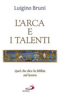 Die Arche und die Talente. Was die Bibel über die Arbeit sagt - Bruni Luigino