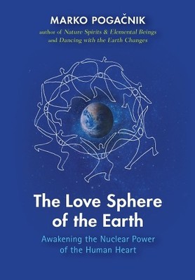 The Love Sphere of the Earth: Awake..., Pogacnik, Marko
