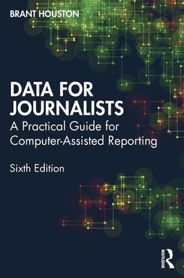 Data for Journalists: A Practical Guide for Computer-Assisted Reporting by Brant