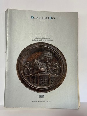 DONATELLO UND SEINE Florentiner Skulptur der frühen Renaissance Mondadori