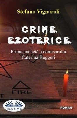 Crime Ezoterice - Prima Anchet A Comisarului Caterina Ruggeri by Stefano Vignaro