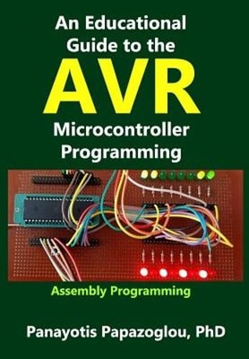 An Educational Guide to the AVR Microcontroller Programming: AVR Programming: :