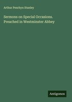 Arthur Penrhyn Stanley | Sermons On Special Occasions. Preached In...