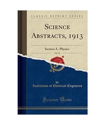 Science Abstracts, 1913, Vol. 16: Section A.-Physics [Classic Reprint]: Section 