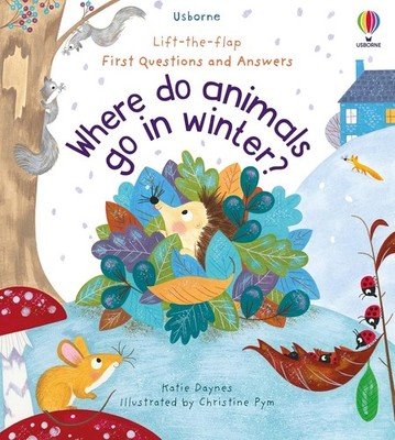 Where Do Animals Go in Winter? (Lift-the-Flap First Questions & Answers) (Board