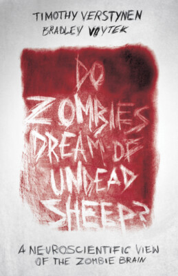 Do Zombies Dream Of Undead Sheep?: A Neuroscientific View Of The Zombie Bra...