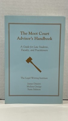 The Moot Court Advisor s Handbook -James Dimitri, 2015 Guide For Law Students