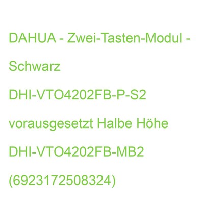 DAHUA - Zwei-Tasten-Modul - Schwarz DHI-VTO4202FB-P-S2 vorausgesetzt Halbe Höhe
