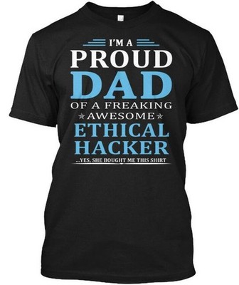 Ethical Hacker - Im A Proud Dad Of T-Shirt Made in the USA Size S to 5XL