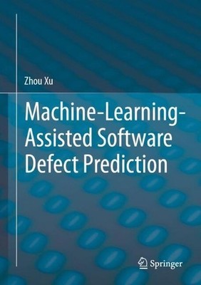 Machine-Learning-Assisted Software Defect Prediction by Zhou Xu Hardcover Book