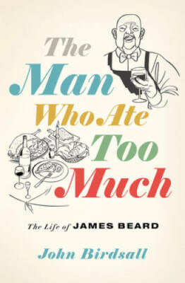 The Man Who Ate Too Much: The Life of James Beard - Hardcover - GOOD