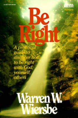 Be Right : How to be Right with God, Yourself, and Others  (An Expository - GOOD