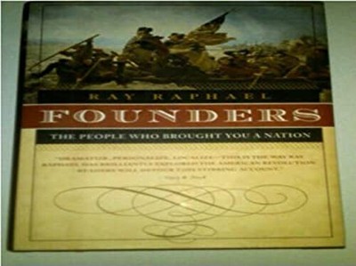 Founders The People Who Brought You A Nation Ray Raphael
