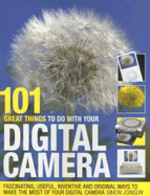 101 Great Things to Do with Your Digital Camera by Simon Joinsen: Used