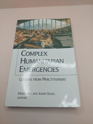 Complex Humanitarian Emergencies: Lessons from Practitioners by Mark Janz