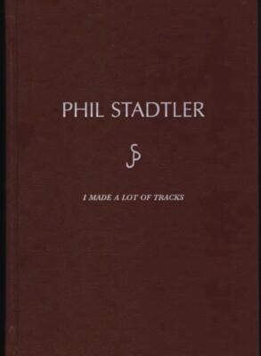 Phil Stadtler Book  I ve Made A Lot Of Tracks 