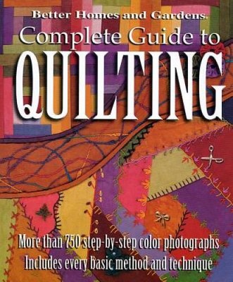 Better Homes and Gardens: Complete Guide to Quilting,  More than 750 Step - GOOD