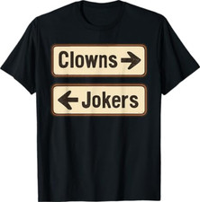 Clowns and Jokers Funny Sarcastic Direction Quote T-Shirt