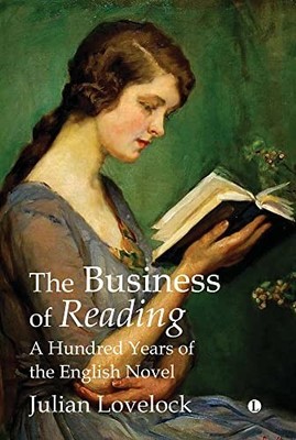 The Business of Reading: A Hundred Years of the English Novel - Lovelock, Julian
