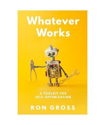 Whatever Works: A Toolkit for Self-Optimization, Gross, Ron