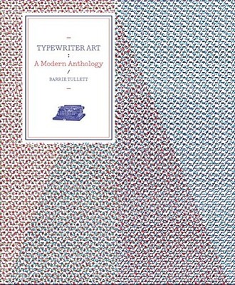TYPEWRITER ART: A MODERN ANTHOLOGY By Barrie Tullett *Excellent Condition*