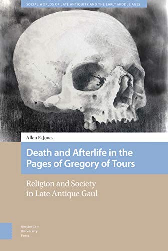 Death and Afterlife in the Pages of Gregory of , Jones..