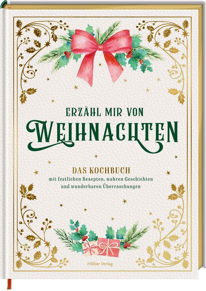 Erzähl Mir Von Weihnachten - Das Kochbuch Mit Festlichen Rezepten,