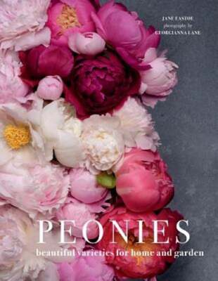 Peonies: Beautiful Varieties for Home & Garden by Jane Eastoe: New