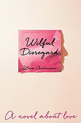 Wilful Disregard: Ein Roman Über Die Liebe Taschenbuch Lena Andersson