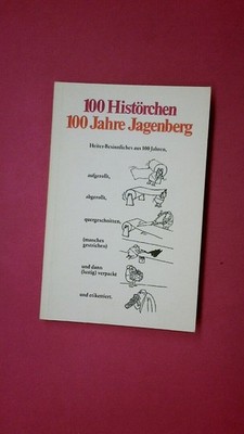 225417 100 HISTÖRCHEN, 100 JAHRE JAGENBERG Heiter-Besinnliches aus 100 Jahren
