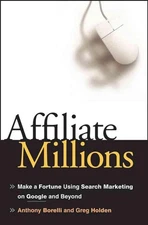 Affiliate Millions: Make a Fortune using Search Marketing on Google and Beyond b