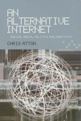 An Alternative Internet: Radical Media, ... by Atton, Chris Paperback / softback