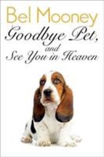 Goodbye, Pet & See You In Heaven: A Memoir of Animals, Love and Loss by Mooney,