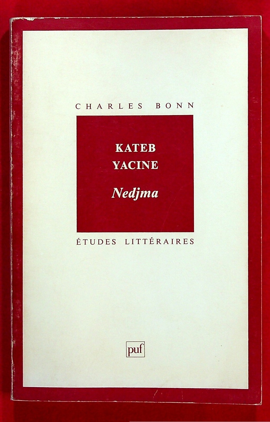 Kateb Yacine : Nedjma - Etude littéraire - Charles Bonn - 1990 - Ed. Puf