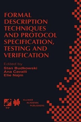 Formal Description Techniques and Protocol Specification, Testing and Verificati