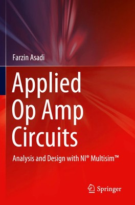 Applied Op Amp Circuits Analysis and Design with NI  Multisim(TM) Farzin Asadi