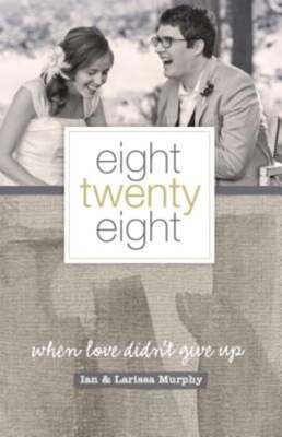 Eight Twenty Eight: When Love Didn't Give Up by Larissa Murphy: Used