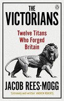 Jacob Rees-Mogg - Victorians Twelve Titans Who Forged Britain - Pape - G245Z