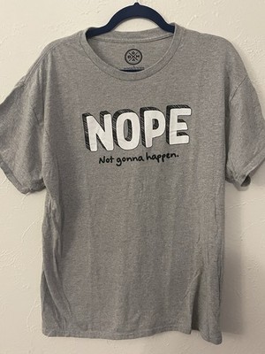 DOM brand graphic tee with the slogan  NOPE   Not gonna happen. 